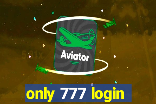 only 777 login